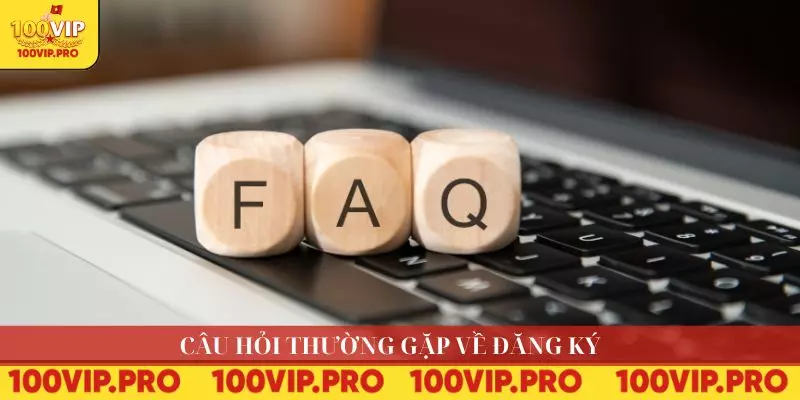 Câu hỏi thường gặp về đăng ký