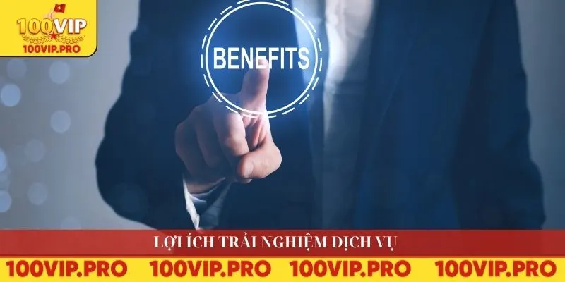 Lợi ích trải nghiệm dịch vụ