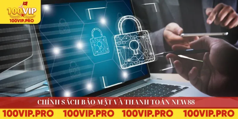 Chính sách bảo mật và thanh toán NEW88