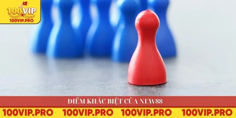 Điểm khác biệt của NEW88
