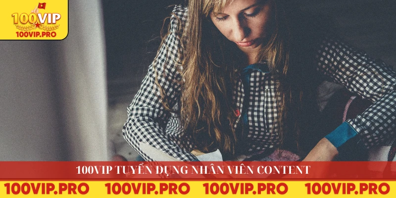 100VIP tuyển dụng nhân viên content