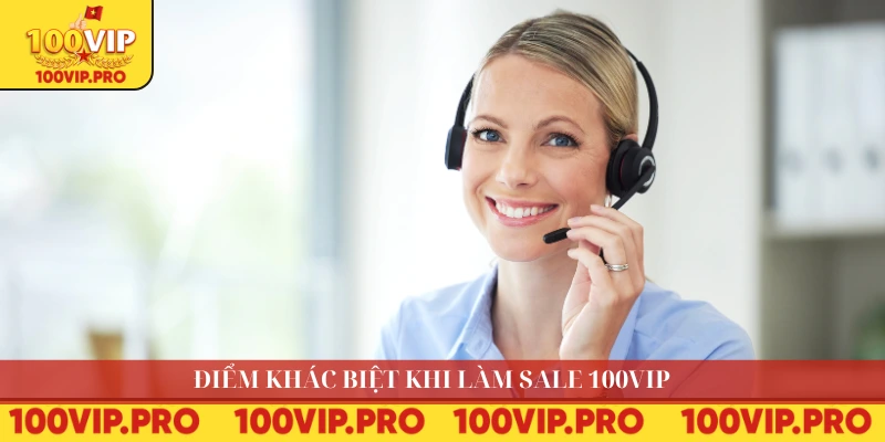 Điểm khác biệt khi làm sale 100VIP