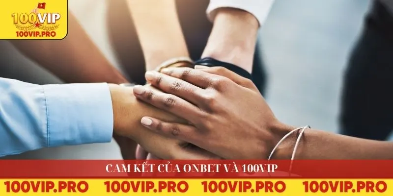 Cam kết của ONBET và 100VIP